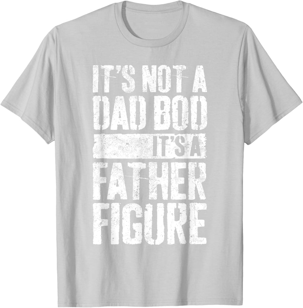 It's Not A Dad Bod It's A Father Figure Shirt Fathers Day