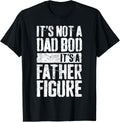 It's Not A Dad Bod It's A Father Figure Shirt Fathers Day