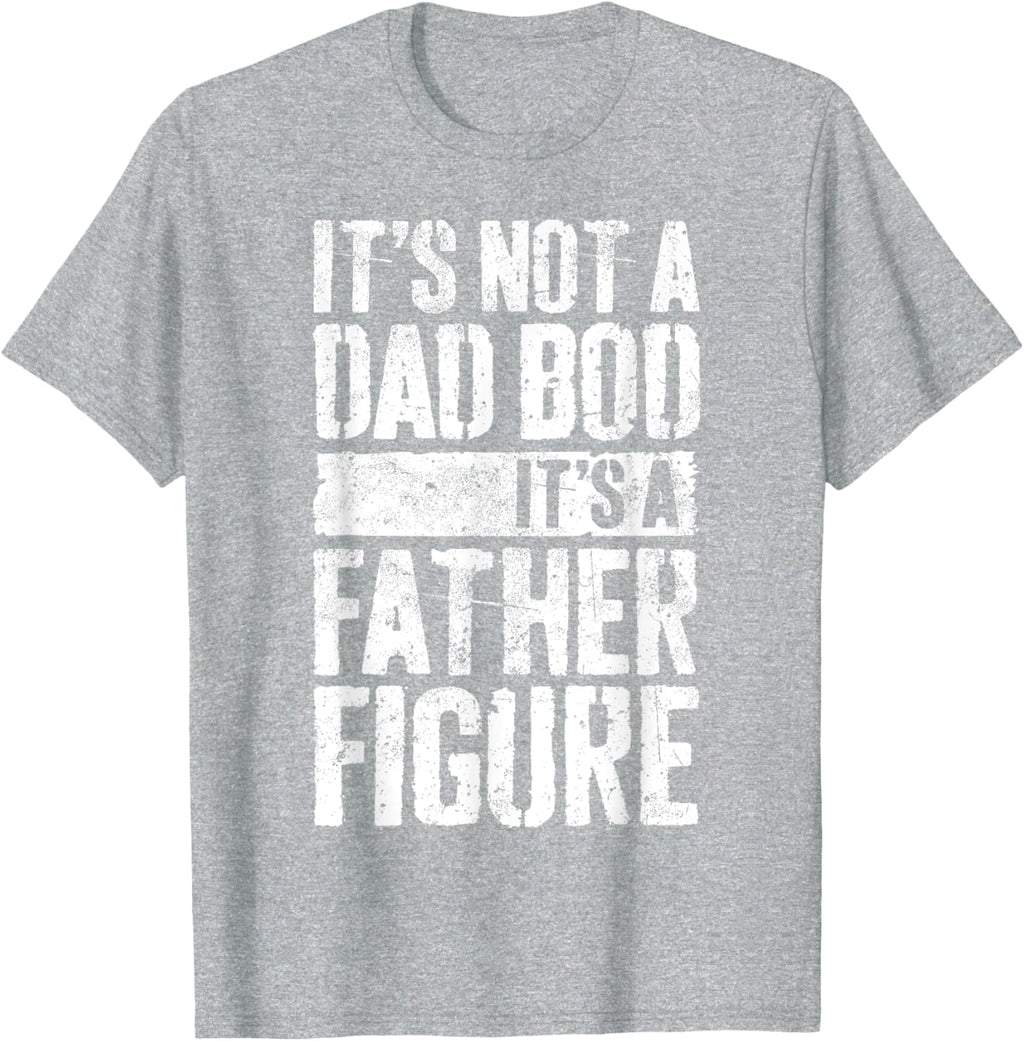 It's Not A Dad Bod It's A Father Figure Shirt Fathers Day